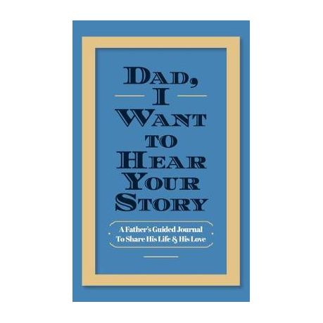 Dad, I Want to Hear Your Story: A Father's Guided Journal to Share His Life & His Love Image