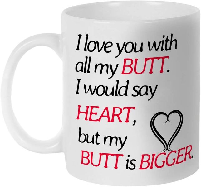 Love You With My Butt-Valentines-Mother's Day-Father's Day-Christmas Mug