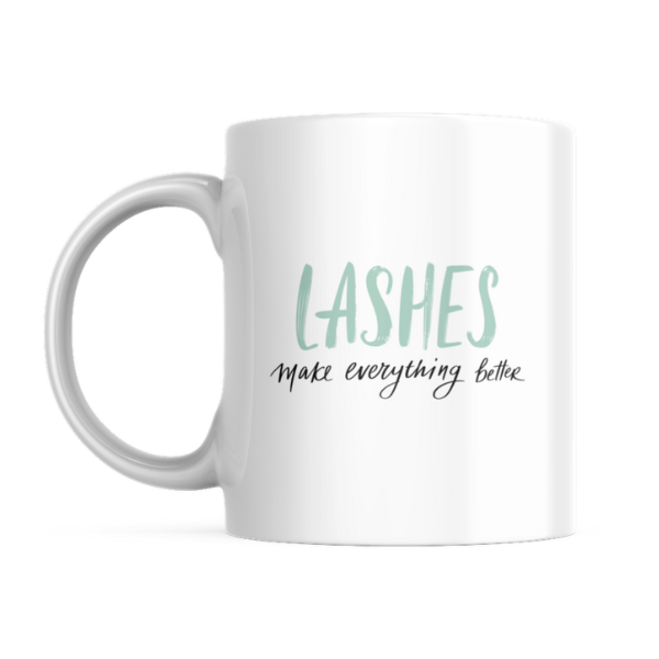 Lashes make everything better- Father's day - Christmas - Valentines Mug