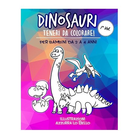 Dinosauri Teneri da Colorare! Per bambini da 2 a 4 anni: Libro da colorare  album con divertenti disegni per imparare a disegnare, colorare, sviluppare  (Paperback)