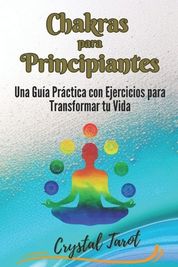 Chakras Para Principiantes Una Gu A Pr Ctica Con Ejercicios Para Transformar Tu Vida Buy