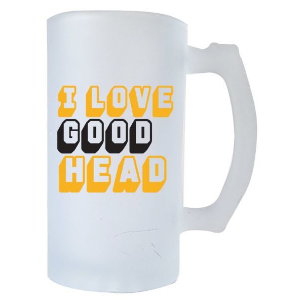 Printed Beer Mug Frosted - I Love Good Head