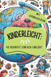 Kinderleicht: 42 Begriffe Einfach Erkl Rt: Die Welt Verstehen Mit ...