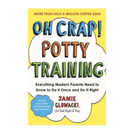 Oh Crap! Potty Training: Everything Modern Parents Need to Know to Do It Once and Do It Right, 2nd Edition Image