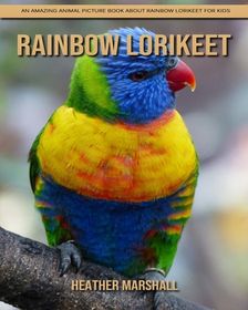 Rainbow lorikeet: An Amazing Animal Picture Book about Rainbow lorikeet ...