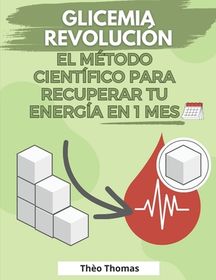 Glicemia Revoluci N El M Todo Cient Fico Para Recuperar Tu Energ A En Mes Mejore Todos Los