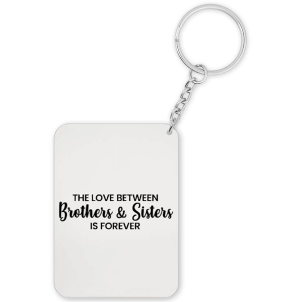 The Love Between Brothers And Sisters Is Forever Gift Keyring