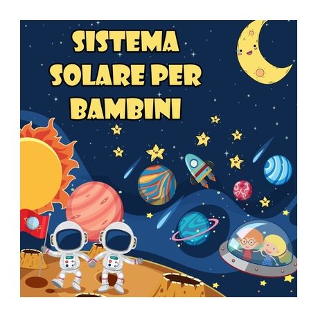 Sistema solare per bambini: Il primo grande libro sullo spazio e sui  pianeti, tutto sul sistema solare per i bambini, Shop Today. Get it  Tomorrow!