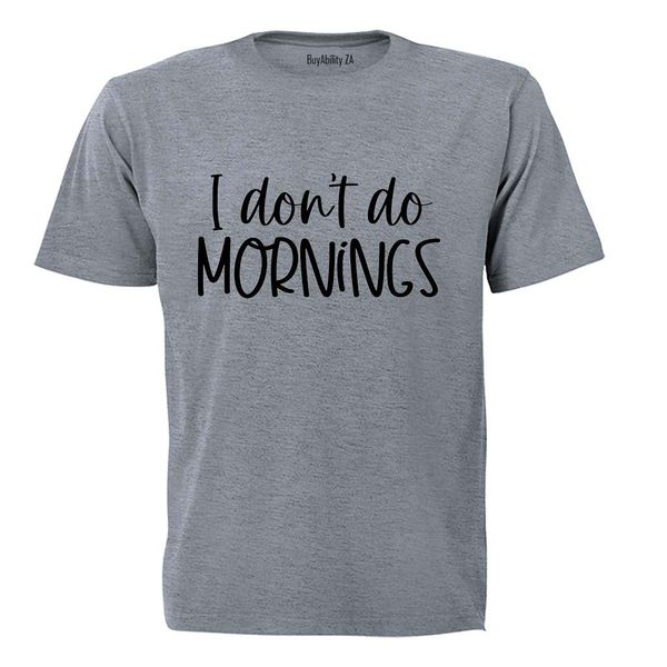 I Don't Do Mornings - Adults - T-Shirt
