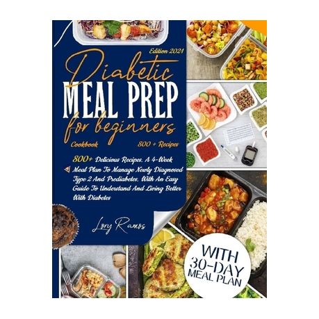 Diabetic Meal Prep Cookbook For Beginners Edition 2021 800 Tasty Recipes A 4 Week Meal Plan Program To Manage Newly Diagnosed And Prediabetes With Buy Online In South Africa Takealot Com