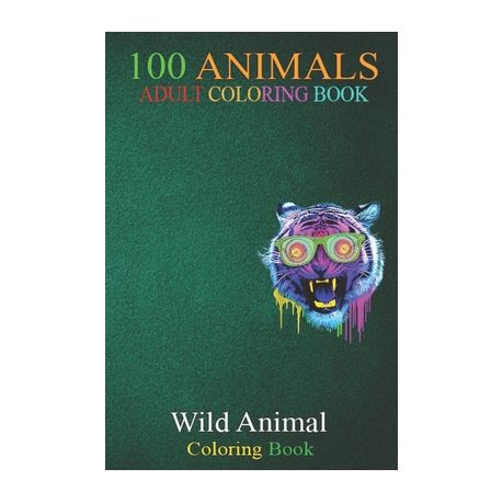 Download 100 Animals Funny Crazy Tiger Weird Wild Animal An Adult Wild Animals Coloring Book With Lions Elephants Owls Horses Dogs Cat Buy Online In South Africa Takealot Com