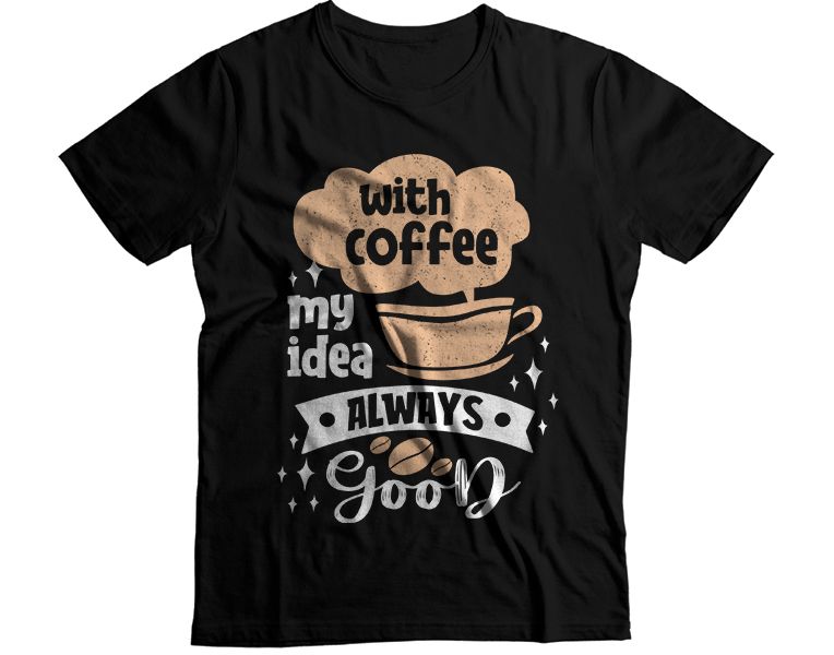 Coffee My Idea Always Good T-Shirt
