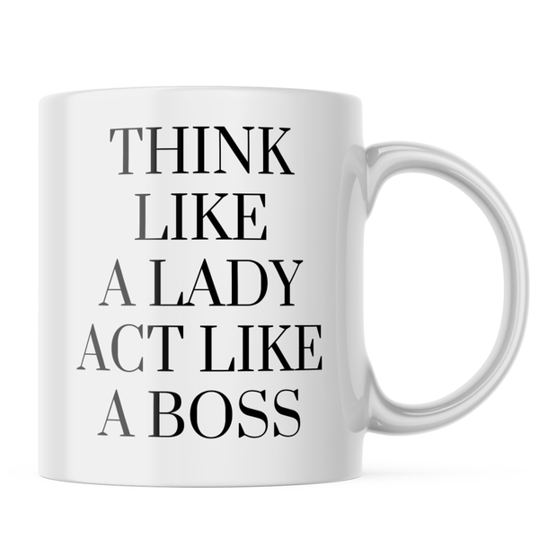 Ceramic Think like a lady Act like a Boss Mug - White - 11 OZ