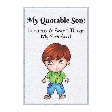 My Quotable Son: Hilarious and Sweet Things My Son Said: Parents' Record of  Their Boys Funny and Sweet Quotes | Buy Online in South Africa |  