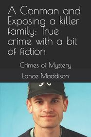 A Conman and Exposing a killer family: True crime with a bit of fiction