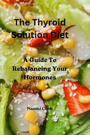 The Thyroid Solution Diet: A Guide To Rebalancing Your Hormones | Buy ...