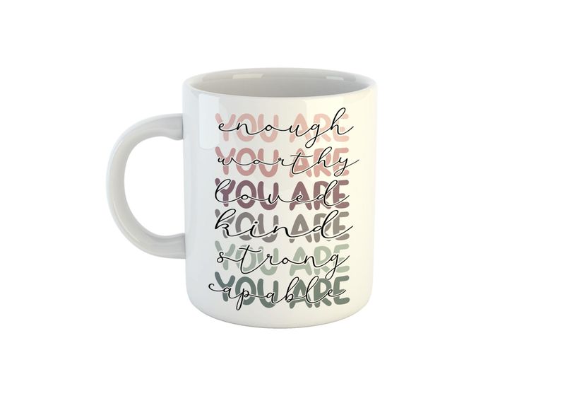 You are Enough worthy loved kind strong capable