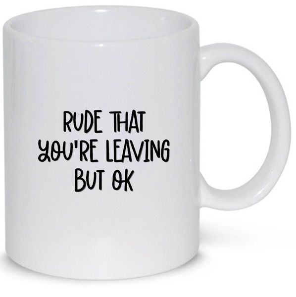 Rude That You're Leaving Colleagues Work Gift 11Oz Premium Coffee Mug