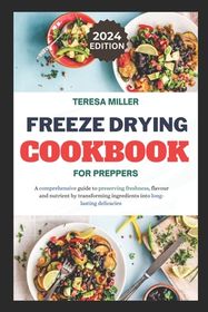 Freeze drying for preppers: A comprehensive guide to preserving