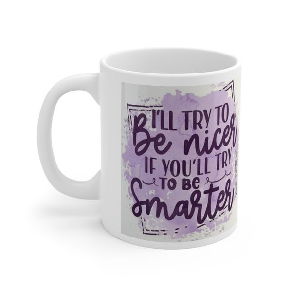 I'll Be Nicer If You Try To Be Smarter Mug