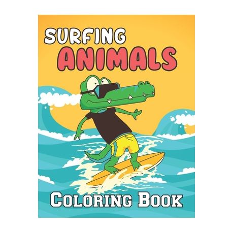 Download Surfing Animals Coloring Book A Wonderful Coloring Books With Surfing Fun Water Waves To Draw Kids Activity Buy Online In South Africa Takealot Com