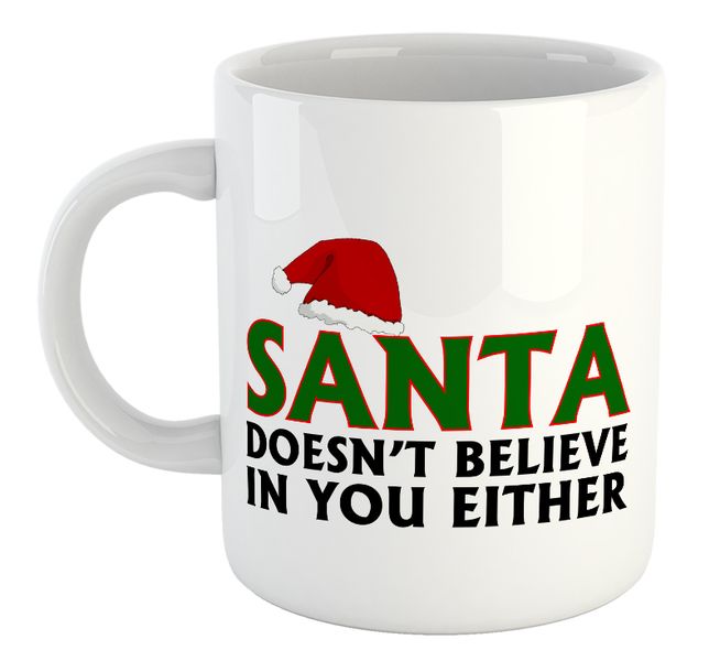 Santa Doesn't Believe In You Either Christmas Gift Mug