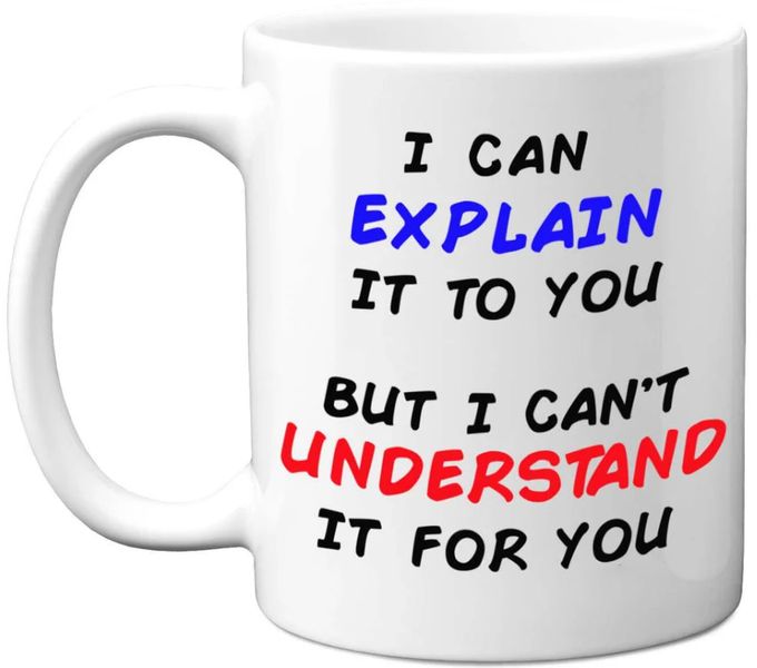 I Can Explain It But I Can't Understand It For You 11oz Premium Coffee Mug