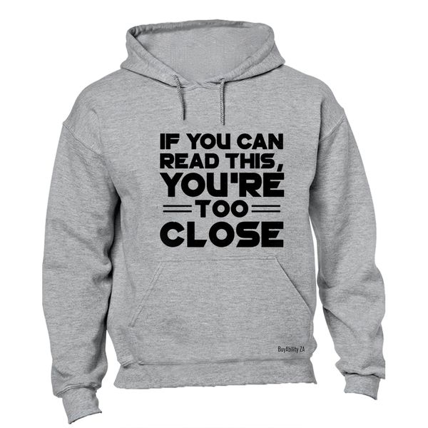 You're Too Close - Hoodie