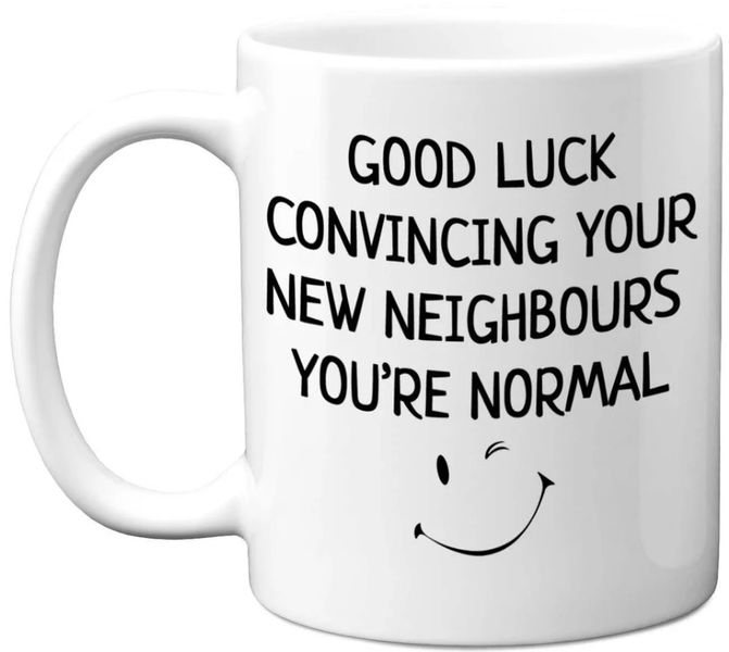 Good Luck Convincing Your New Neighbours You're Normal 11oz Coffee Mug