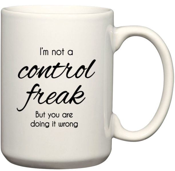I'm Not A Control Freak Gift Coffee Mug