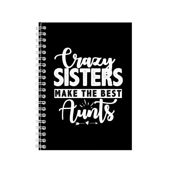 Crazy Sisters make the Best Aunts Notebook Gift Idea A4 Notepad Pad 28