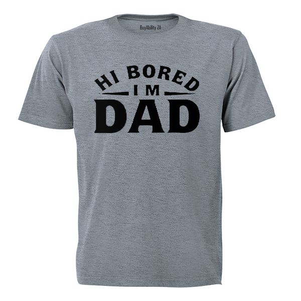 Hi Bored - I'm DAD - Adults - T-Shirt