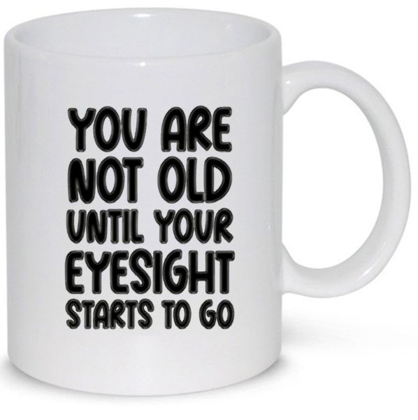 You Are Not Old Until Your Eyesight Old Age Birthday Gift 11Oz Coffee Mug