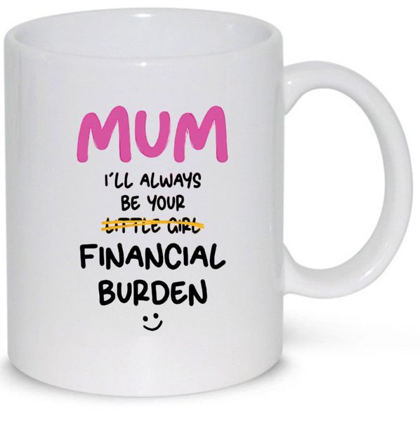 mum ill be your financial burden n1Pack Mug