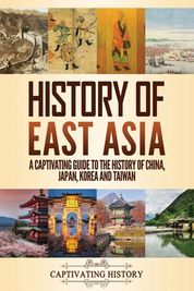 History of East Asia: A Captivating Guide to the History of China ...