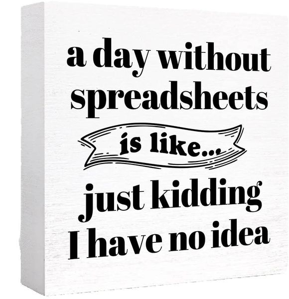 Office Wooden Box Sign, "A Day Without Spreadsheets Is Like" Desk Decor