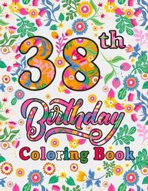38th Birthday Coloring Book: Happy 38th Birthday 38 Years Old Gift ...