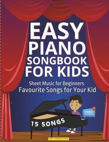 Easy Piano Songbook for Kids Sheet Music for Beginners: Favourite Songs
