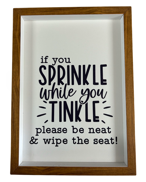 Wall Art - If you Sprinkle while you Tinkle