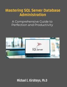Mastering SQL Server Database Administration. A Comprehensive Guide to ...