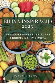 Biljna Inspiracija 2023: Veganski Recepti Za Zdrav I Odrziv Način ...