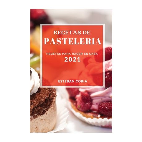 Recetas de Pasteleria 2021 (Cake Recipes 2021 Spanish Edition): Recetas Para  Hacer En Casa | Buy Online in South Africa 