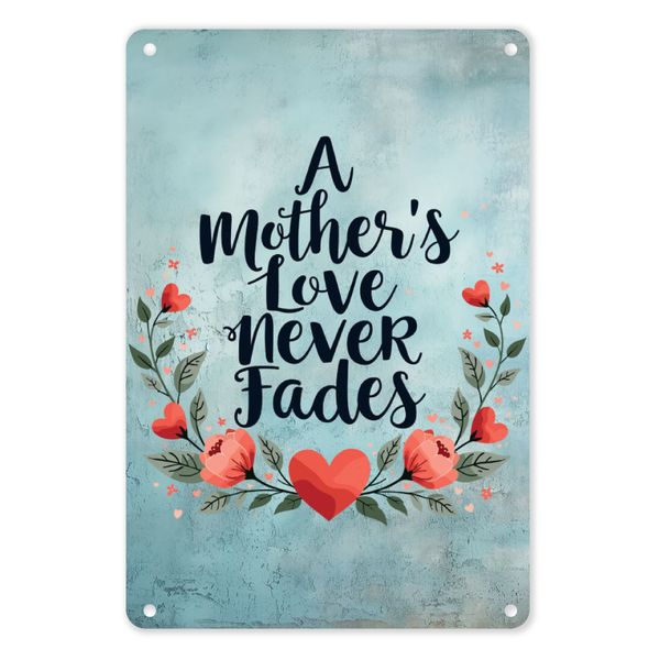 A4 Metal/Tin Inspirational Wall Poster - A Mother's Love Never Fades