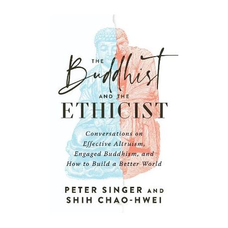 The Buddhist and the Ethicist: Conversations on Effective Altruism, Engaged Buddhism, and How to Build a Better World Image