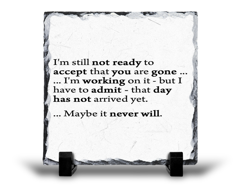 I'm Still Not Ready Remembrance Grief Memorial v2 Gift Rock Slate