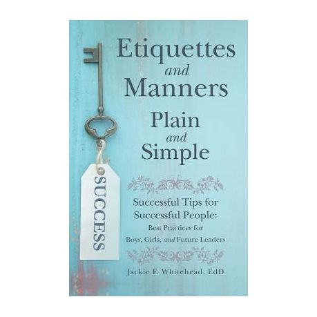 Etiquettes and Manners Plain and Simple: Successful Tips for Successful People: Best Practices for Boys, Girls, and Future Leaders Image