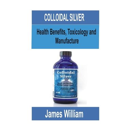 Colloidal Silver Health Benefits Toxicology And Manufacture Buy Online In South Africa Takealot Com