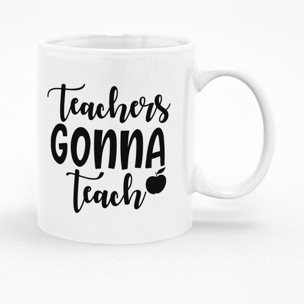 Teachers Gonna Teach Mug - Gift Idea for Birthday or Christmas