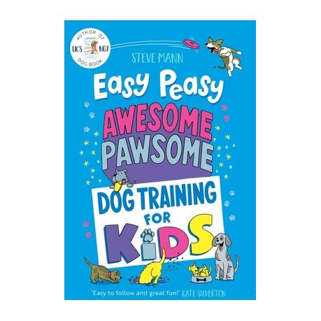Easy Peasy Awesome Pawsome: Dog Training for Kids (Puppy Training,  Obedience Training, and Much More)