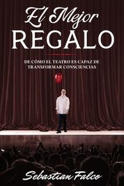 El Mejor Regalo: De C?mo El Teatro Es Capaz De Transformar Consciencias ...